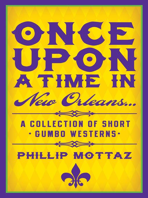 Title details for Once Upon a Time in New Orleans... by Phillip Mottaz - Available